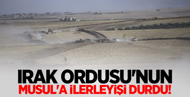 Irak Ordusu'nun Musul'a ilerleyişi durdu!