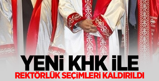 Yeni KHK ile rektörlük seçimleri kaldırıldı