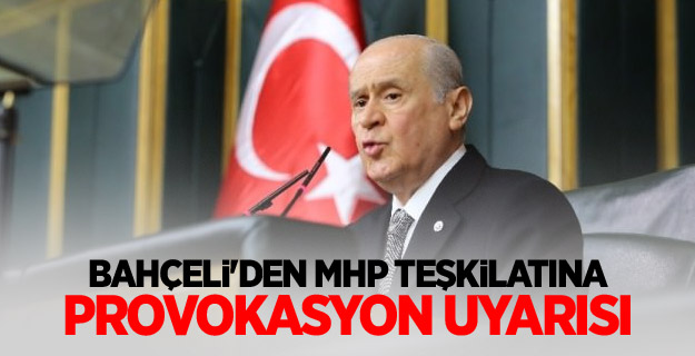 Bahçeli'den MHP teşkilatına provokasyon uyarısı