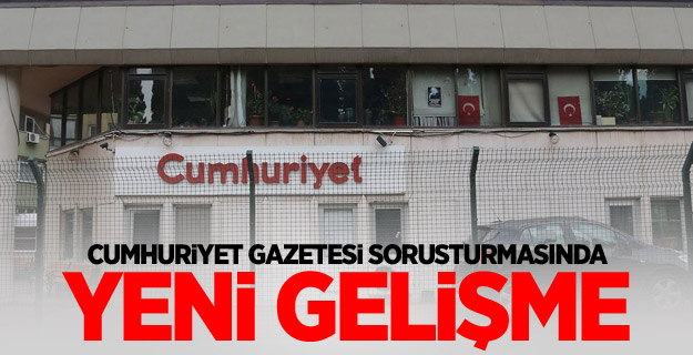 Cumhuriyet Gazetesi sorusturmasında yeni gelişme