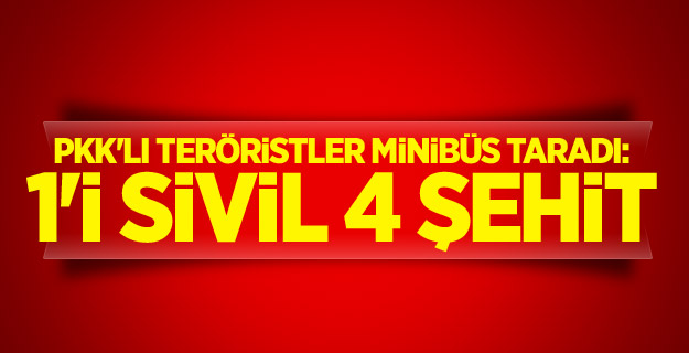 Teröristler minibüs taradı: 1'i sivil 4 şehit