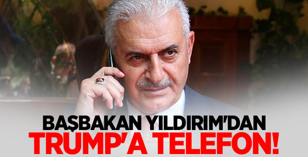 Başbakan Yıldırım'dan Trump'a telefon!