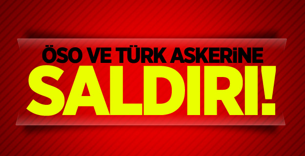 ÖSO ve Türk askerine saldırı!