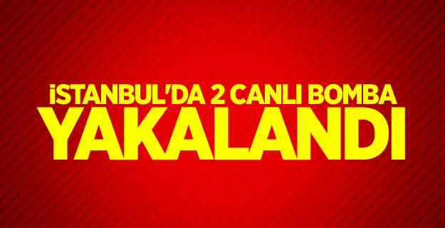 İstanbul'da 2 canlı bomba yakalandı