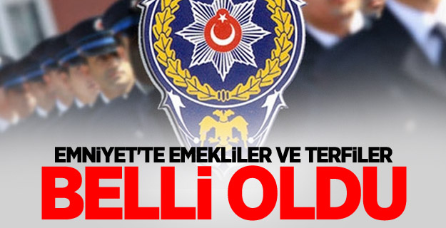 Emniyet'te emekliler ve terfiler belli oldu