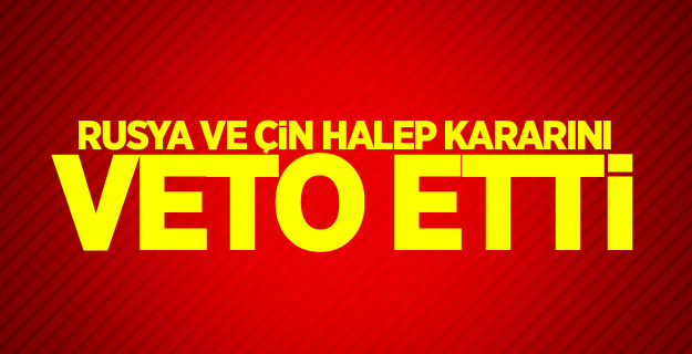 Rusya ve Çin Halep kararını veto etti