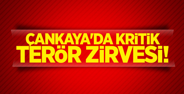 Çankaya'da kritik terör zirvesi!