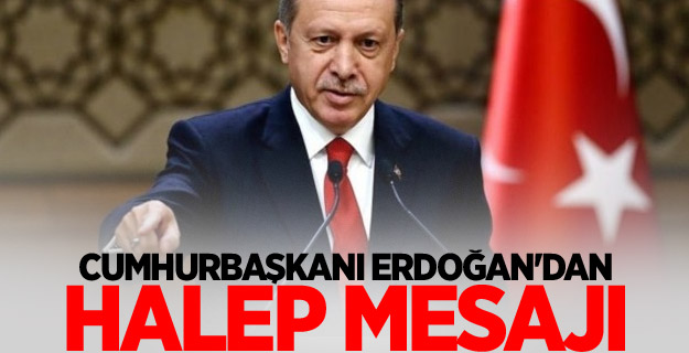 Cumhurbaşkanı Erdoğan'dan Halep mesajı