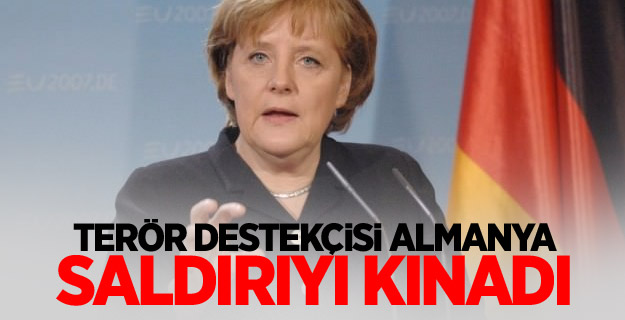 Terör destekçisi Almanya saldırıyı kınadı
