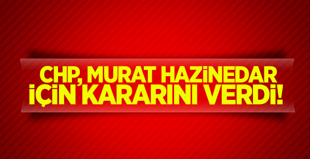 CHP, Murat Hazinedar için kararını verdi!