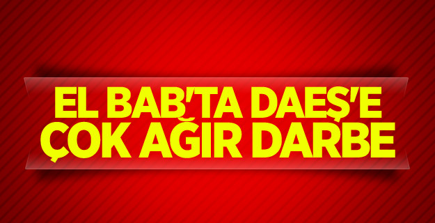 El Bab'ta DAEŞ'e çok ağır darbe
