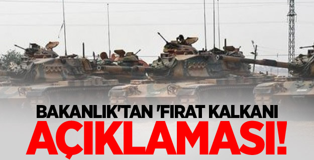 Bakanlık'tan 'Fırat Kalkanı açıklaması!