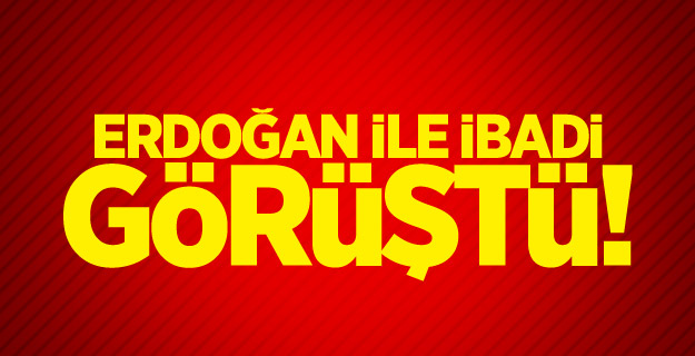 Erdoğan ile İbadi görüştü!