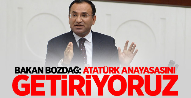 Bakan Bozdağ: Atatürk anayasasını getiriyoruz