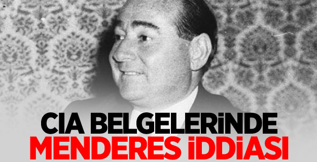 CIA belgelerinde Menderes iddiası