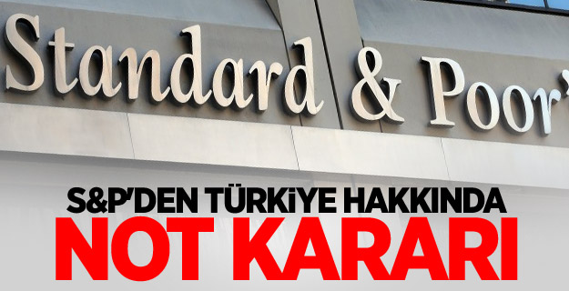 S&P'den Türkiye hakkında not kararı