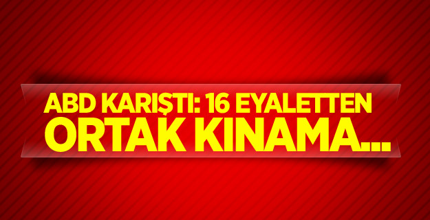 ABD karıştı: 16 eyaletten ortak kınama...