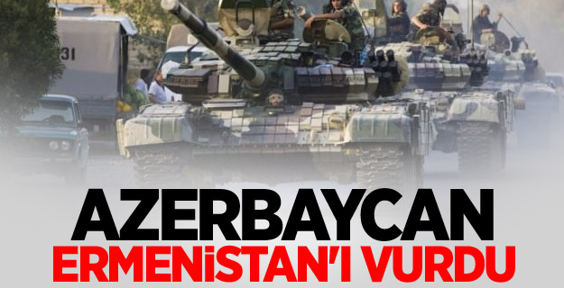 Azerbaycan, Ermenistan'ı vurdu