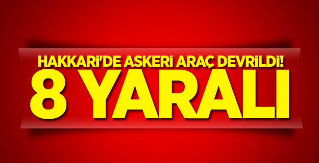 Hakkari'de askeri araç devrildi! 8 yaralı