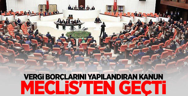 Vergi borçlarını yapılandıran kanun Meclis'ten geçti