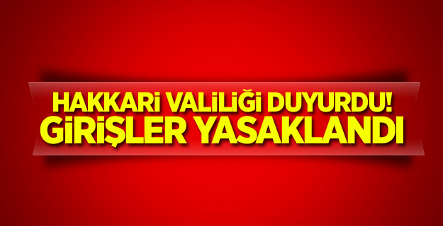 Hakkari Valiliği duyurdu! Girişler yasaklandı