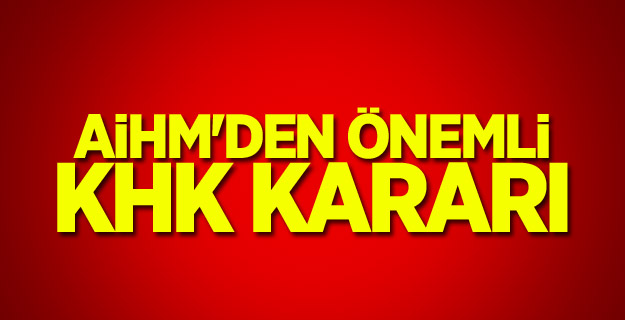AİHM'den önemli KHK kararı