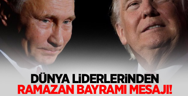 Dünya liderlerinden Ramazan Bayramı mesajı!