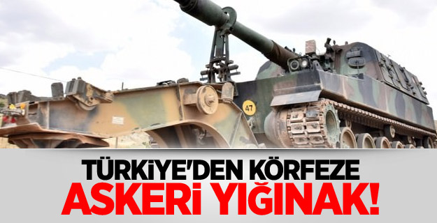 Türkiye'den körfeze askeri yığınak!