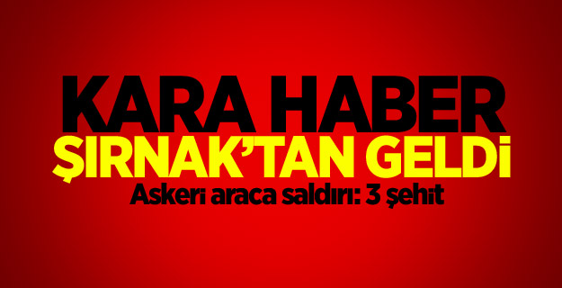 Askeri araca saldırı: 3 şehit