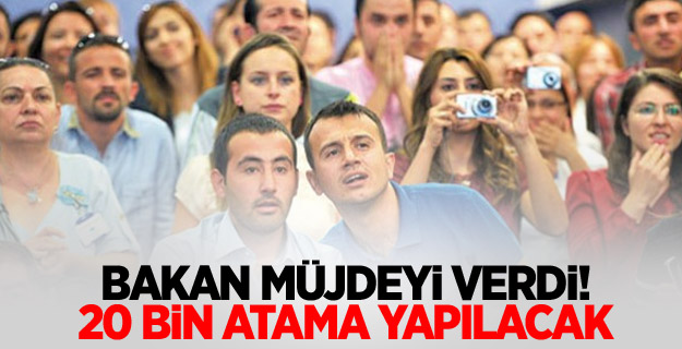 Bakan müjdeyi verdi! 20 bin atama yapılacak