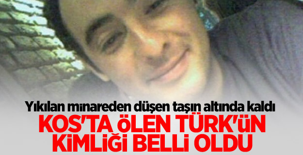 Kos'ta ölen Türk'ün kimliği belli oldu