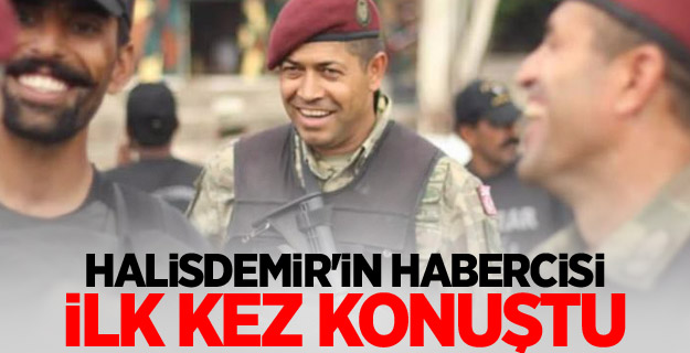 Halisdemir'in habercisi ilk kez konuştu