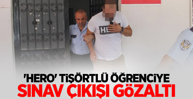 'Hero' tişörtlü öğrenciye sınav çıkışı gözaltı