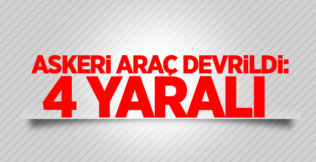 Askeri araç devrildi: 4 yaralı