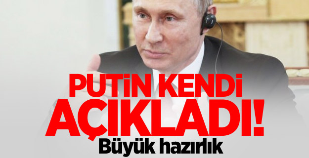 Putin kendi açıkladı! Büyük hazırlık