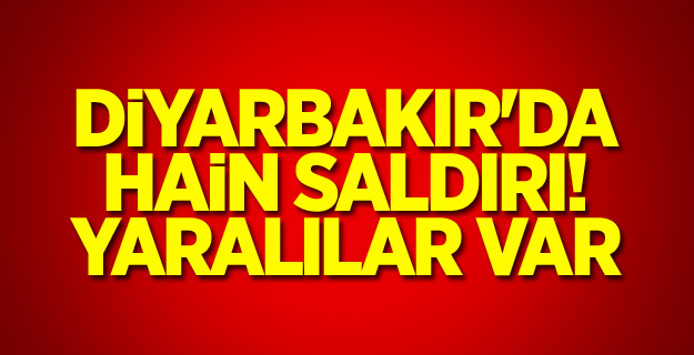 Diyarbakır'da hain saldırı! Yaralılar var