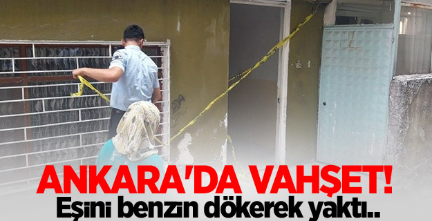 Eşini benzin dökerek yaktı