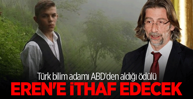 Türk bilim adamı ABD'den aldığı ödülü Eren'e ithaf edecek