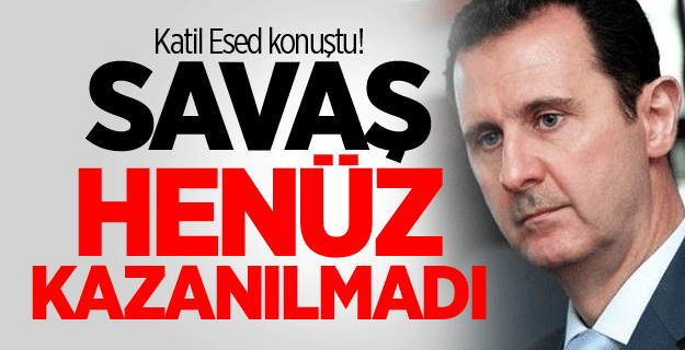 Esad: Savaş henüz kazanılmadı