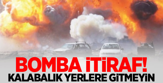 Bomba itiraf! Kalabalık yerlere gitmeyin