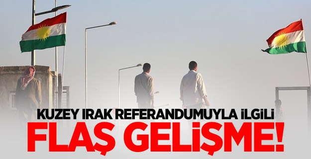 Kuzey Irak referandumuyla ilgili flaş gelişme!