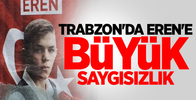 Trabzon'da Eren'e büyük saygısızlık