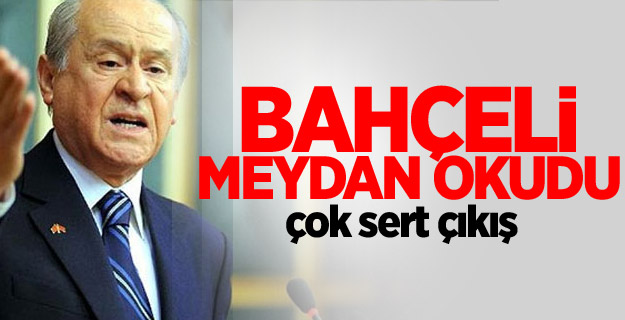 Çok sert çıkış: Bahçeli meydan okudu!