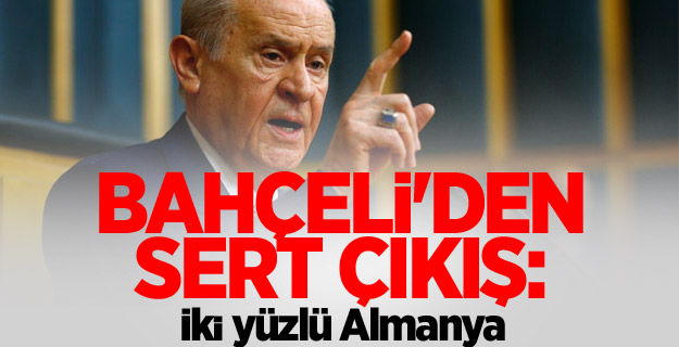 Bahçeli'den sert çıkış: İki yüzlü Almanya