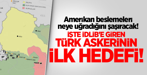 İdlib'e giren Türk askerinin ilk hedefi!