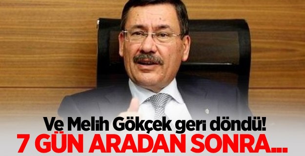 Ve Melih Gökçek geri döndü! 7 gün aradan sonra...