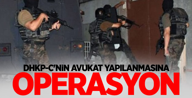 DHKP-C'nin avukat yapılanmasına operasyon