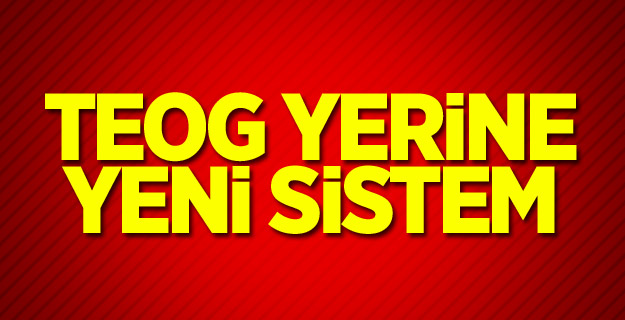 TEOG yerine yeni sistem