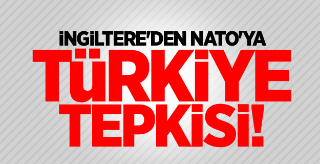 İngiltere'den NATO'ya Türkiye tepkisi!