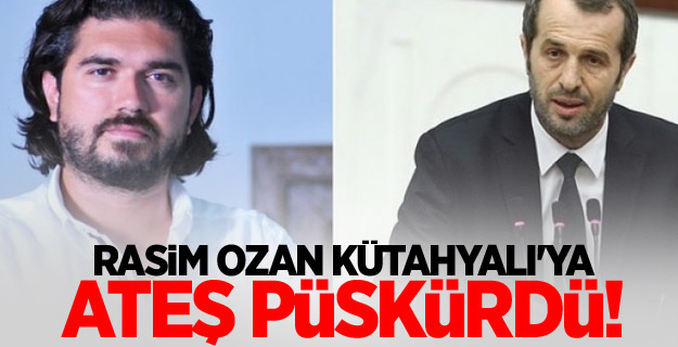 Rasim Ozan Kütahyalı'ya ateş püskürdü!